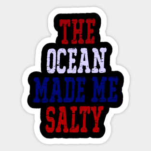 The Ocean Made Me Salty Sticker